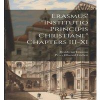 Desiderius Erasmus Erasmus' Institutio Principis Christiani. Chapters III-XI