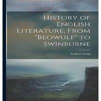 Andrew Lang History of English Literature, From Beowulf to Swinburne