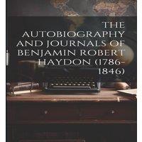 Anonymous THE AUTOBIOGRAPHY & JOURNALS OF BENJAMIN ROBERT HAYDON