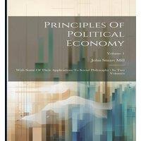 John Stuart Mill Principles Of Political Economy: With Some Of Their Applications
