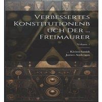 James Anderson Verbessertes Konstitutionenbuch Der ... Freimaurer; Volume 1