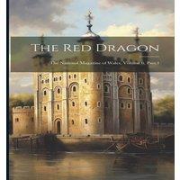 Anonymous The Red Dragon: The National Magazine of Wales, Volume 6, part 1