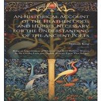 William King An Historical Account of the Heathen Gods & Heroes, Necessary