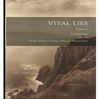 Vernon Lee Vital Lies: Studies of Some Varieties of Recent Obscurantism;