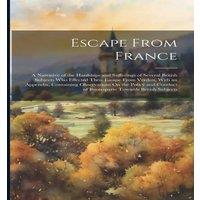 Anonymous Escape From France: A Narrative of the Hardships & Sufferings of