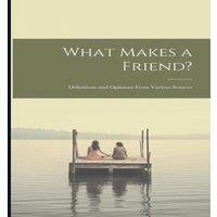 Anonymous What Makes a Friend?: Definitions & Opinions From Various in White