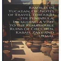 Anonymous Rambles in Yucatan, Or, Notes of Travel Through the Peninsula