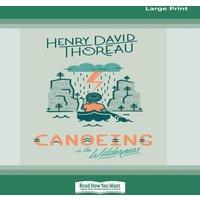 Henry David Thoreau Canoeing in the Wilderness [Standard Large Print 16 Pt Edition]