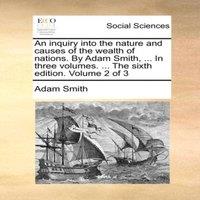 Adam Smith An inquiry into the nature & causes of the wealth of nations. By