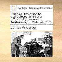 James Anderson Essays. Relating to agriculture & rural affairs. By James