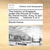 David Hume The history of England, under the House of Tudor. ... By David