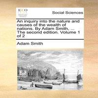 Adam Smith An inquiry into the nature & causes of the wealth of nations. By