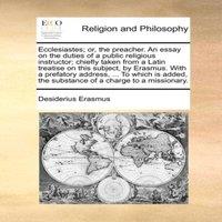 Desiderius Erasmus Ecclesiastes; or, the preacher. An essay on the duties of a public