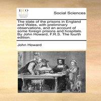 John Howard The state of the prisons in England & Wales, with preliminary