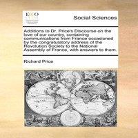 Richard Price Additions to Dr. Price's Discourse on the love of our country