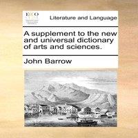 John Barrow A supplement to the new & universal dictionary of arts and