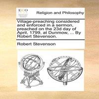Robert Stevenson Village-preaching considered & enforced in a sermon, preached on