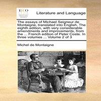 Michel de Montaigne The essays of Michael Seigneur de Montaigne, translated into