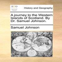 Samuel Johnson A journey to the Western Islands of Scotland. By Dr. Samuel