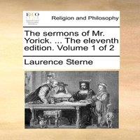 Laurence Sterne The sermons of Mr. Yorick. ... The eleventh edition. Volume 1 of 2