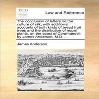 James Anderson The conclusion of letters on the culture of silk, with additional