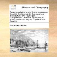 James Anderson Selectus diplomatum numismatum Scotiae thesaurus, in duas partes
