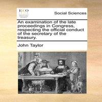 John Taylor An examination of the late proceedings in Congress, respecting the