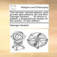 George Herbert The temple: sacred poems, & private ejaculations. By the Rev