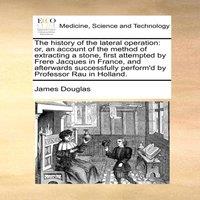 James Douglas The history of the lateral operation: or, an account of the method