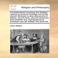 John Milton Considerations touching the likeliest means to remove hirelings