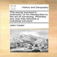 John Carter The young surveyor's instructor; or An introduction to the art of