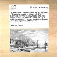Charles Boyle Dr Bentley's Dissertations on the epistles of Phalaris, & the
