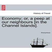Anonymous Economy; or, a peep at our neighbours [in the Channel Islands]