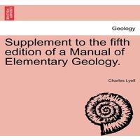 Charles Lyell Supplement to the fifth edition of a Manual of Elementary Geology