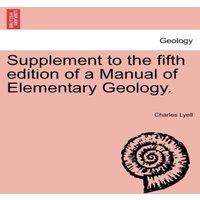 Charles Lyell Supplement to the fifth edition of a Manual of Elementary Geology. in White