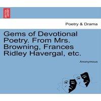 Anonymous Gems of Devotional Poetry. From Mrs. Browning, Frances Ridley