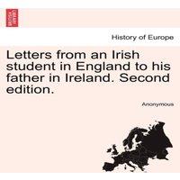 Anonymous Letters from an Irish student in England to his father in Ireland