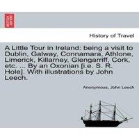 Anonymous A Little Tour in Ireland: being a visit to Dublin, Galway in White