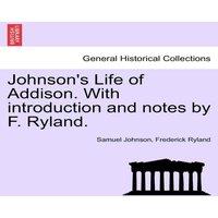 Samuel Johnson Johnson's Life of Addison. With introduction & notes by F