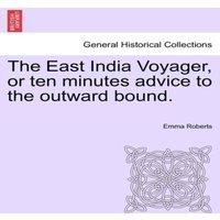 Emma Roberts The East India Voyager, or ten minutes advice to the outward
