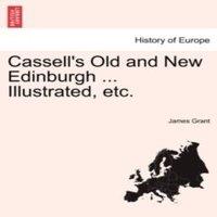 James Grant Cassell's Old & New Edinburgh ... Illustrated, etc. VOL. II