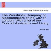 Anonymous The Worshipful Company of Needlemakers of the City of London. With