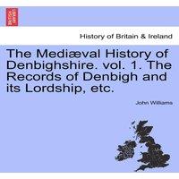 John Williams The Mediaeval History of Denbighshire. vol. 1. The Records of