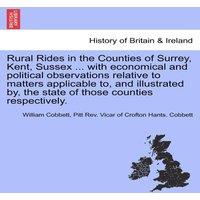 William Cobbett Rural Rides in the Counties of Surrey, Kent, Sussex ... with