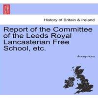 Anonymous Report of the Committee of the Leeds Royal Lancasterian Free
