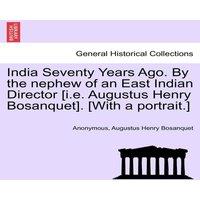 Anonymous India Seventy Years Ago. By the nephew of an East Indian Director