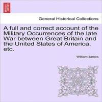 William James A full & correct account of the Military Occurrences of the late