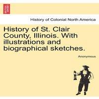 Anonymous History of St. Clair County, Illinois. With illustrations and