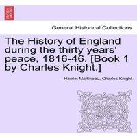 Harriet Martineau The History of England during the thirty years' peace, 1816-46