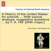 John Fiske A History of the United States for schools ... With topical